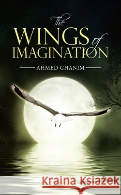 The Wings of Imagination Ahmed Ghanim 9781728355290
