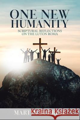 One New Humanity: Scriptural Reflections on the Luton Roma Martin Burrell 9781728356099