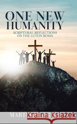 One New Humanity: Scriptural Reflections on the Luton Roma Martin Burrell 9781728356105