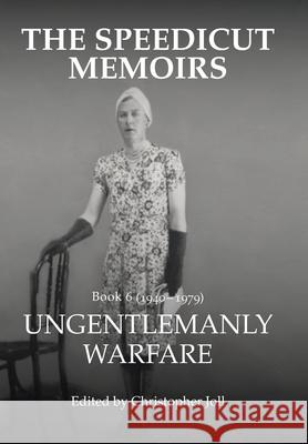 The Speedicut Memoirs: Ungentlemanly Warfare Christopher Joll 9781728356174