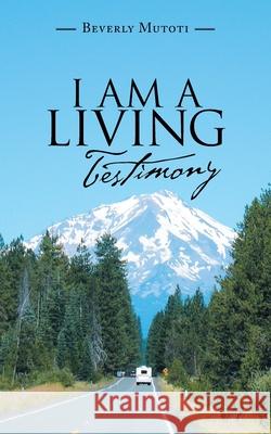 I Am a Living Testimony Beverly Mutoti 9781728356198