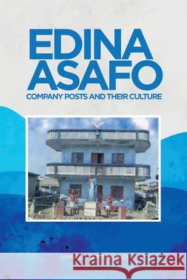 Edina Asafo: Company Posts and Their Culture Samuel A. Bentu 9781728356310 Authorhouse UK