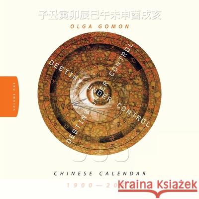 Destiny Under Control Volume 1: Chinese Calendar 1900 - 2050 Olga Gomon 9781728356518 Authorhouse UK