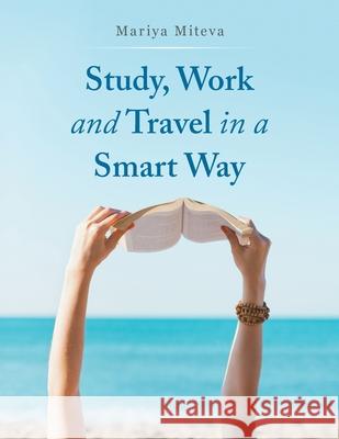 Study, Work and Travel in a Smart Way Mariya Miteva 9781728356648