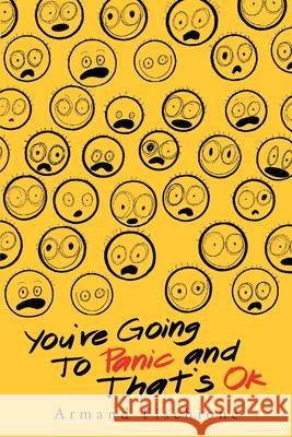 You're Going to Panic and That's Ok Armand Fischione 9781728357652 Authorhouse