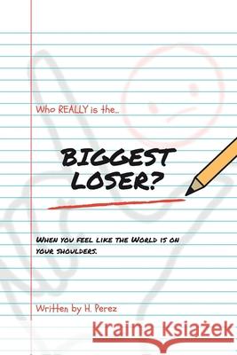 Who Really Is the Biggest Loser? H. Perez 9781728358024