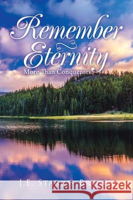 Remember Eternity: More Than Conquerors J E Starks- Brown 9781728358512 Authorhouse