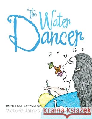 The Water Dancer Victoria James Victoria James 9781728358598 Authorhouse