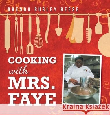 Cooking with Mrs. Faye Brenda Rusley Reese 9781728358956 Authorhouse