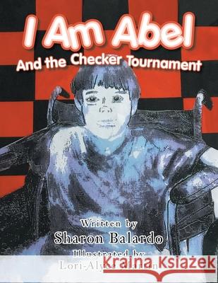 I Am Abel: And the Checker Tournament Sharon Balardo, Lori-Alyce Martin 9781728359779