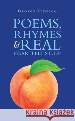 Poems, Rhymes & Real Heartfelt Stuff George Tedesco 9781728359793