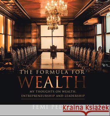 The Formula for Wealth Femi Pedro 9781728360256 Authorhouse