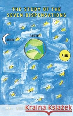 The Study of the Seven Dispensations Gilbert H. Edwards 9781728360751