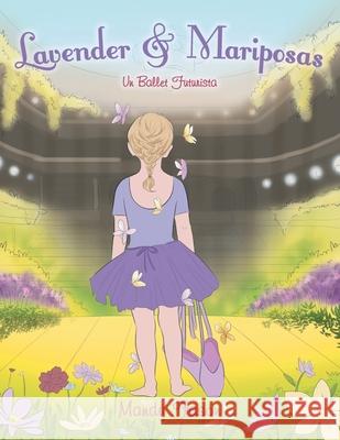 Lavender & Mariposas: Un Ballet Futurista Mandy Fason 9781728360775 Authorhouse