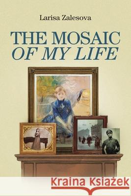 The Mosaic of My Life Larisa Zalesova 9781728361000