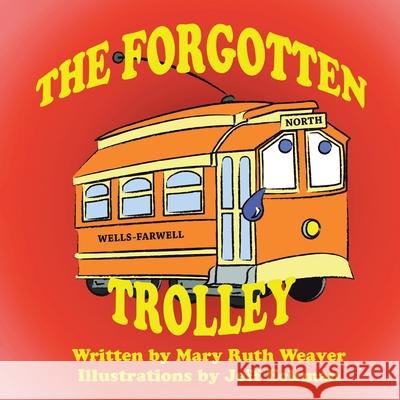 The Forgotten Trolley Mary Ruth Weaver, Jeff Eckman 9781728361413 Authorhouse