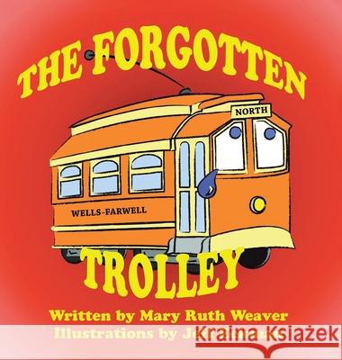 The Forgotten Trolley Mary Ruth Weaver, Jeff Eckman 9781728361437 Authorhouse