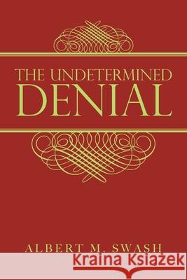 The Undetermined Denial Albert M. Swash 9781728361468