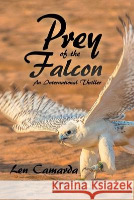 Prey of the Falcon: An International Thriller Len Camarda 9781728361499 Authorhouse