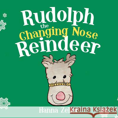 Rudolph the Changing Nose Reindeer Hanna Zeller 9781728361543 Authorhouse