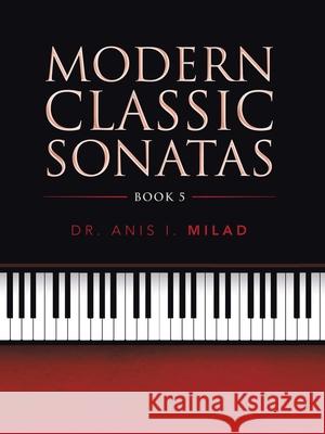 Modern Classic Sonatas: Book 5 Anis I. Milad 9781728361611 Authorhouse