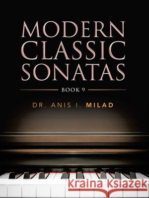 Modern Classic Sonatas: Book 9 Anis I. Milad 9781728361673 Authorhouse