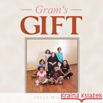 Gram's Gift Joyce Mosley 9781728362809 Authorhouse