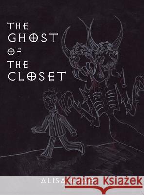 The Ghost of the Closet Alisa Chao 9781728362991 Authorhouse