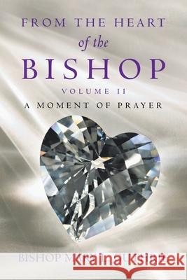 From the Heart of the Bishop Volume Ii: A Moment of Prayer Bishop Mary L. Guthrie 9781728364209 Authorhouse