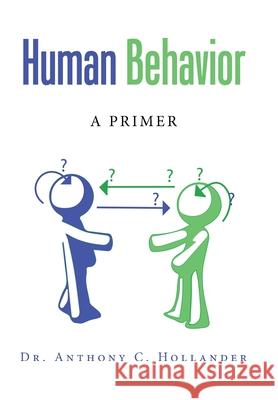 Human Behavior: A Primer Anthony C. Hollander 9781728364407 Authorhouse