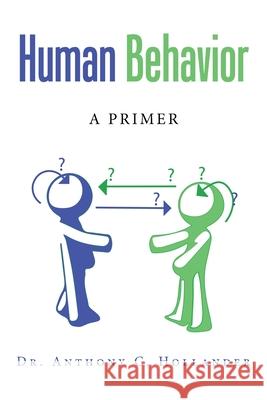 Human Behavior: A Primer Anthony C. Hollander 9781728364421 Authorhouse