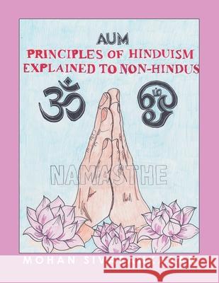 Principles of Hinduism Explained to Non-Hindus Mohan Sivasankaran 9781728364742