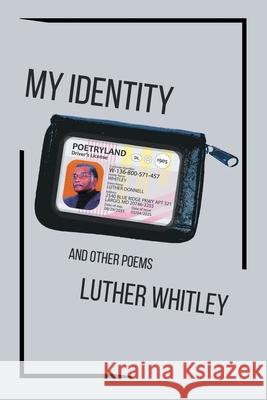 My Identity: And Other Poems Luther Whitley 9781728365169
