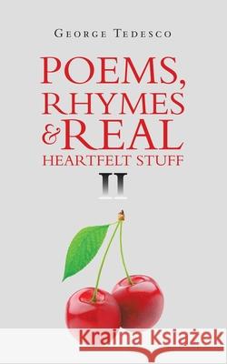 Poems, Rhymes & Real Heartfelt Stuff Ii George Tedesco 9781728365473