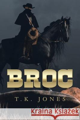 Broc T. K. Jones 9781728365619 Authorhouse