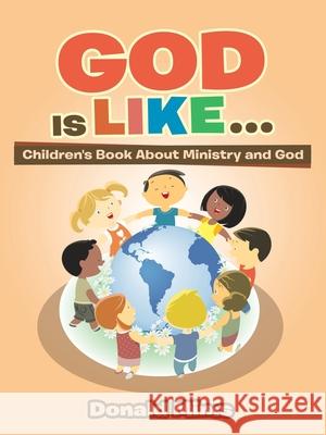 God Is Like . . .: Children's Book About Ministry and God Donald Mims 9781728366623