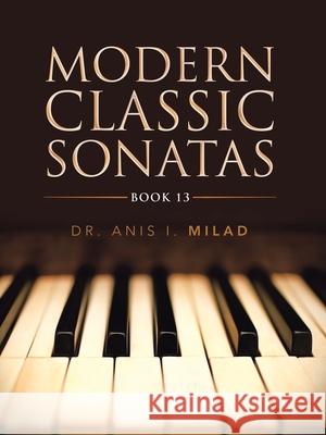 Modern Classic Sonatas: Book 13 Anis I. Milad 9781728367347