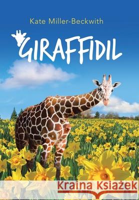 Giraffidil Kate Miller-Beckwith 9781728368504 Authorhouse