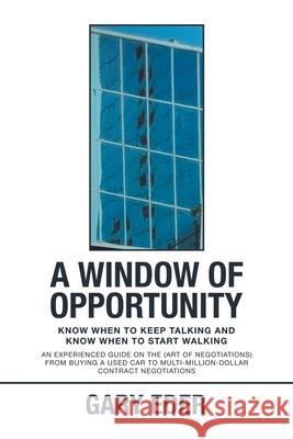 A Window of Opportunity: Know When to Keep Talking and Know When to Start Walking Gary Eder 9781728368887