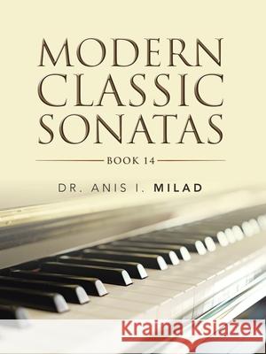 Modern Classic Sonatas: Book 14 Anis I. Milad 9781728369327 Authorhouse