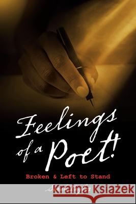 Feelings of a Poet!: Broken & Left to Stand Sarah Taylor 9781728369341 Authorhouse