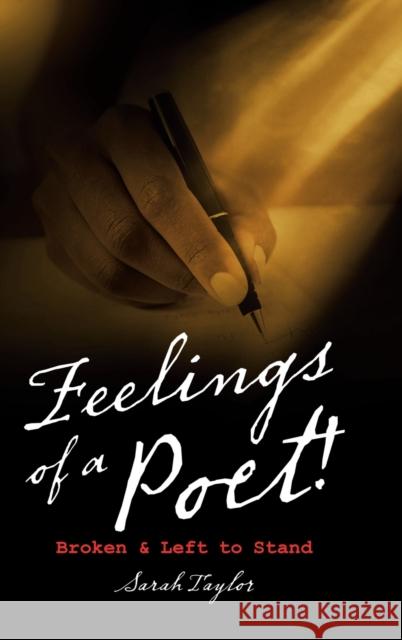 Feelings of a Poet!: Broken & Left to Stand Sarah Taylor 9781728369365 Authorhouse