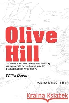 Olive Hill: Volume 1: 1800 - 1884 Davis, Willie 9781728369372 Authorhouse