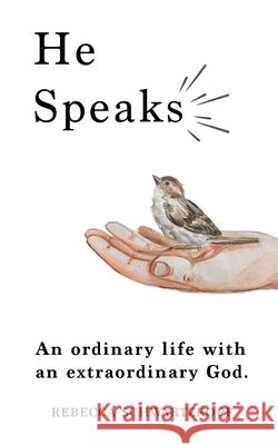 He Speaks: An Ordinary Life with an Extraordinary God. Schwartzkopf, Rebecca 9781728369945 Authorhouse