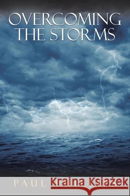 Overcoming the Storms Paul Phillips 9781728369983 Authorhouse