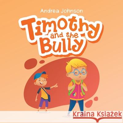 Timothy and the Bully Andrea Johnson 9781728370842