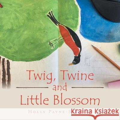 Twig, Twine and Little Blossom Holly Payne-Strange 9781728370897