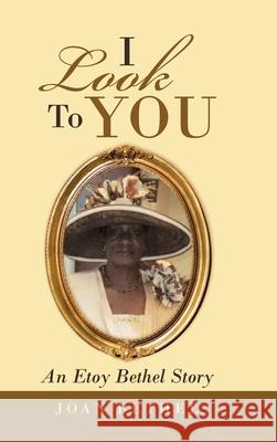 I Look to You: An Etoy Bethel Story Joan Bethel 9781728371337