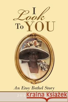 I Look to You: An Etoy Bethel Story Joan Bethel 9781728371344