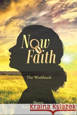 Now Faith: The Workbook Sheree Baisden-Nickelberry 9781728372075